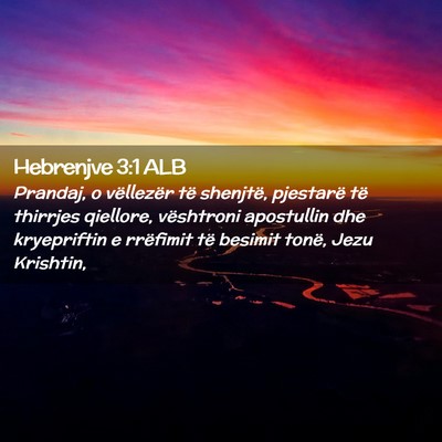 Picture 02 - Hebrenjve 3:1 ALB - Prandaj, o vëllezër të shenjtë, pjestarë të - Bible Verse Picture
