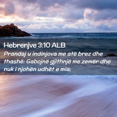 Picture 02 - Hebrenjve 3:10 ALB - Prandaj u indinjova me atë brez dhe thashë: - Bible Verse Picture
