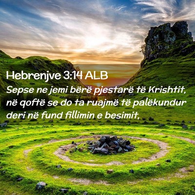 Picture 02 - Hebrenjve 3:14 ALB - Sepse ne jemi bërë pjestarë të Krishtit, në - Bible Verse Picture