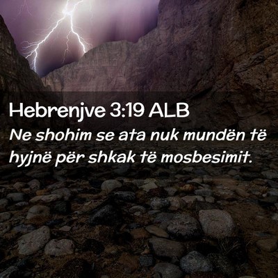 Picture 02 - Hebrenjve 3:19 ALB - Ne shohim se ata nuk mundën të hyjnë për - Bible Verse Picture
