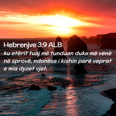 Picture 02 - Hebrenjve 3:9 ALB - ku etërit tuaj më tunduan duke më vënë në - Bible Verse Picture