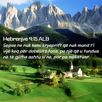Picture 02 - Hebrenjve 4:15 ALB - Sepse ne nuk kemi kryeprift që nuk mund t’i - Bible Verse Picture