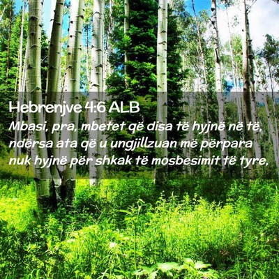 Picture 02 - Hebrenjve 4:6 ALB - Mbasi, pra, mbetet që disa të hyjnë në të, - Bible Verse Picture