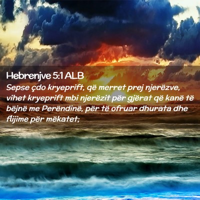 Picture 02 - Hebrenjve 5:1 ALB - Sepse çdo kryeprift, që merret prej njerëzve, - Bible Verse Picture