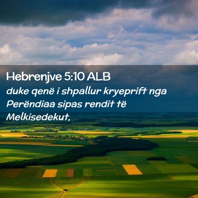 Picture 02 - Hebrenjve 5:10 ALB - duke qenë i shpallur kryeprift nga Perëndiaa - Bible Verse Picture
