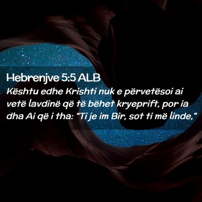 Picture 02 - Hebrenjve 5:5 ALB - Kështu edhe Krishti nuk e përvetësoi ai vetë - Bible Verse Picture
