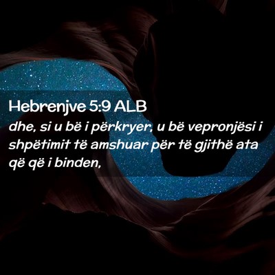 Picture 02 - Hebrenjve 5:9 ALB - dhe, si u bë i përkryer, u bë vepronjësi i - Bible Verse Picture