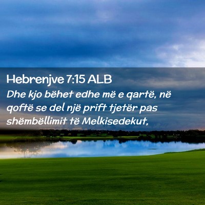 Picture 02 - Hebrenjve 7:15 ALB - Dhe kjo bëhet edhe më e qartë, në qoftë se - Bible Verse Picture