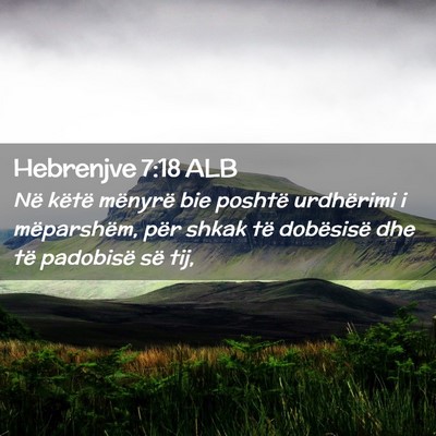 Picture 02 - Hebrenjve 7:18 ALB - Në këtë mënyrë bie poshtë urdhërimi i - Bible Verse Picture