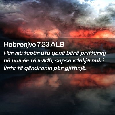 Picture 02 - Hebrenjve 7:23 ALB - Për më tepër ata qenë bërë priftërinj në - Bible Verse Picture