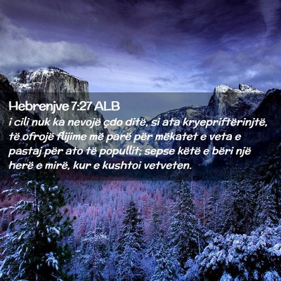 Picture 02 - Hebrenjve 7:27 ALB - i cili nuk ka nevojë çdo ditë, si ata - Bible Verse Picture