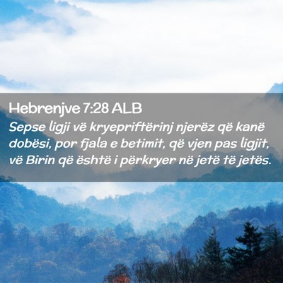 Picture 02 - Hebrenjve 7:28 ALB - Sepse ligji vë kryepriftërinj njerëz që kanë - Bible Verse Picture