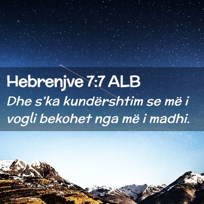 Picture 02 - Hebrenjve 7:7 ALB - Dhe s’ka kundërshtim se më i vogli bekohet - Bible Verse Picture