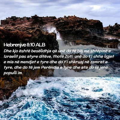 Picture 02 - Hebrenjve 8:10 ALB - Dhe kjo është besëlidhja që unë do të bëj - Bible Verse Picture