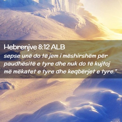 Picture 02 - Hebrenjve 8:12 ALB - sepse unë do të jem i mëshirshëm për - Bible Verse Picture