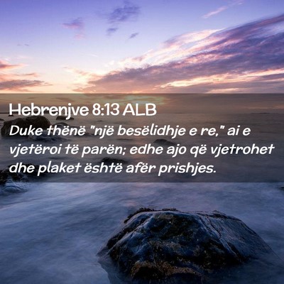 Picture 02 - Hebrenjve 8:13 ALB - Duke thënë 