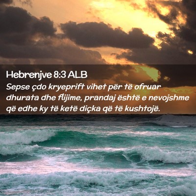 Picture 02 - Hebrenjve 8:3 ALB - Sepse çdo kryeprift vihet për të ofruar - Bible Verse Picture