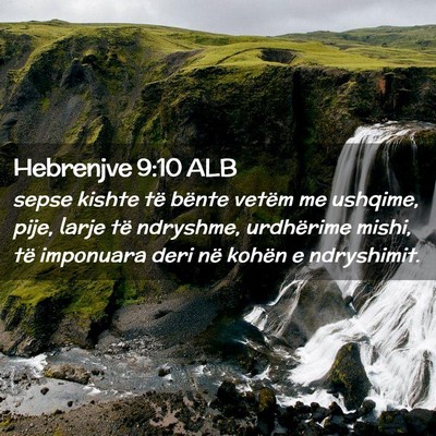Picture 02 - Hebrenjve 9:10 ALB - sepse kishte të bënte vetëm me ushqime, pije, - Bible Verse Picture