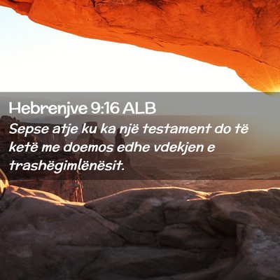 Picture 02 - Hebrenjve 9:16 ALB - Sepse atje ku ka një testament do të ketë me - Bible Verse Picture