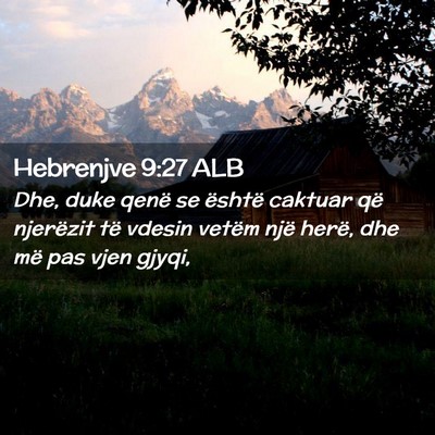 Picture 02 - Hebrenjve 9:27 ALB - Dhe, duke qenë se është caktuar që njerëzit - Bible Verse Picture