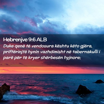 Picture 02 - Hebrenjve 9:6 ALB - Duke qenë të vendosura kështu këto gjëra, - Bible Verse Picture