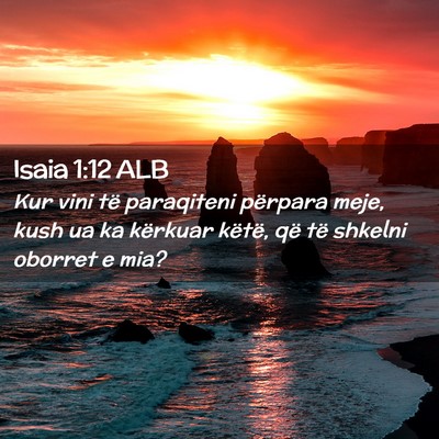 Picture 02 - Isaia 1:12 ALB - Kur vini të paraqiteni përpara meje, kush ua ka - Bible Verse Picture