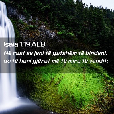 Picture 02 - Isaia 1:19 ALB - Në rast se jeni të gatshëm të bindeni, do të - Bible Verse Picture