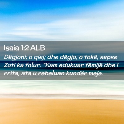 Picture 02 - Isaia 1:2 ALB - Dëgjoni; o qiej; dhe dëgjo, o tokë, sepse Zoti - Bible Verse Picture