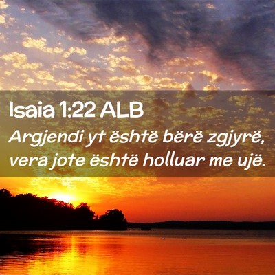 Picture 02 - Isaia 1:22 ALB - Argjendi yt është bërë zgjyrë, vera jote - Bible Verse Picture
