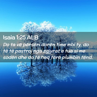 Picture 02 - Isaia 1:25 ALB - Do ta vë përsëri dorën time mbi ty, do të - Bible Verse Picture