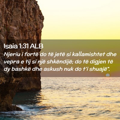 Picture 02 - Isaia 1:31 ALB - Njeriu i fortë do të jetë si kallamishtet dhe - Bible Verse Picture