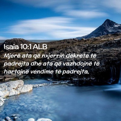 Picture 02 - Isaia 10:1 ALB - Mjerë ata që nxjerrin dekrete të padrejta dhe - Bible Verse Picture