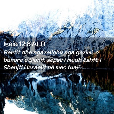 Picture 02 - Isaia 12:6 ALB - Bërtit dhe ngazëllohu nga gëzimi, o banore e - Bible Verse Picture