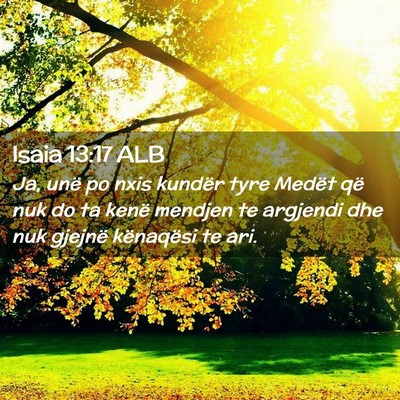 Picture 02 - Isaia 13:17 ALB - Ja, unë po nxis kundër tyre Medët që nuk do - Bible Verse Picture