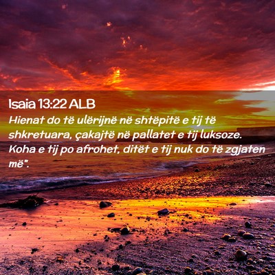Picture 02 - Isaia 13:22 ALB - Hienat do të ulërijnë në shtëpitë e tij të - Bible Verse Picture