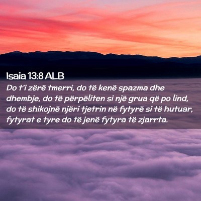 Picture 02 - Isaia 13:8 ALB - Do t’i zërë tmerri, do të kenë spazma dhe - Bible Verse Picture