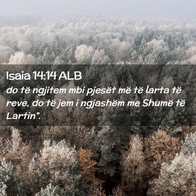 Picture 02 - Isaia 14:14 ALB - do të ngjitem mbi pjesët më të larta të - Bible Verse Picture