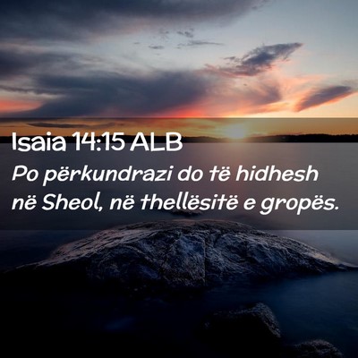 Picture 02 - Isaia 14:15 ALB - Po përkundrazi do të hidhesh në Sheol, në - Bible Verse Picture