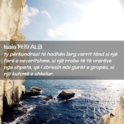 Picture 02 - Isaia 14:19 ALB - ty përkundrazi të hodhën larg varrit tënd si - Bible Verse Picture