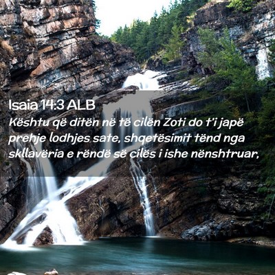 Picture 02 - Isaia 14:3 ALB - Kështu që ditën në të cilën Zoti do t’i - Bible Verse Picture