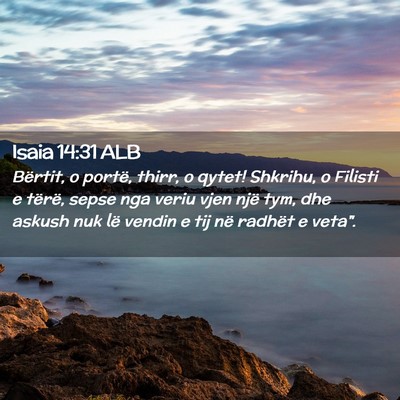 Picture 02 - Isaia 14:31 ALB - Bërtit, o portë, thirr, o qytet! Shkrihu, o - Bible Verse Picture