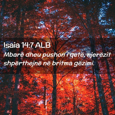 Picture 02 - Isaia 14:7 ALB - Mbarë dheu pushon i qetë, njerëzit - Bible Verse Picture