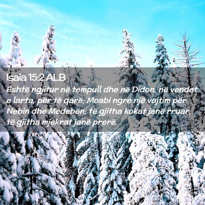 Picture 02 - Isaia 15:2 ALB - Éshtë ngjitur në tempull dhe në Didon, në - Bible Verse Picture
