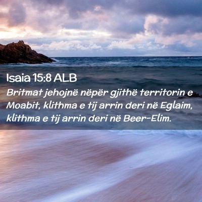 Picture 02 - Isaia 15:8 ALB - Britmat jehojnë nëpër gjithë territorin e - Bible Verse Picture