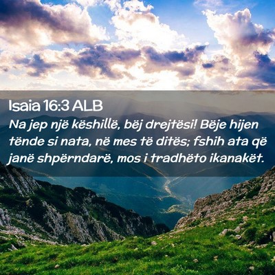 Picture 02 - Isaia 16:3 ALB - Na jep një këshillë, bëj drejtësi! Bëje - Bible Verse Picture