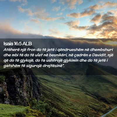 Picture 02 - Isaia 16:5 ALB - Atëherë një fron do të jetë i qëndrueshëm - Bible Verse Picture