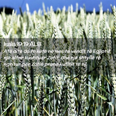 Picture 02 - Isaia 19:19 ALB - Atë ditë do të ketë në mes të vendit të - Bible Verse Picture