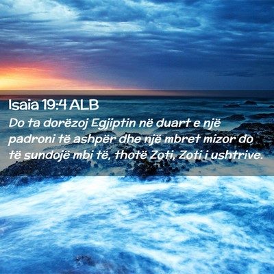 Picture 02 - Isaia 19:4 ALB - Do ta dorëzoj Egjiptin në duart e një padroni - Bible Verse Picture