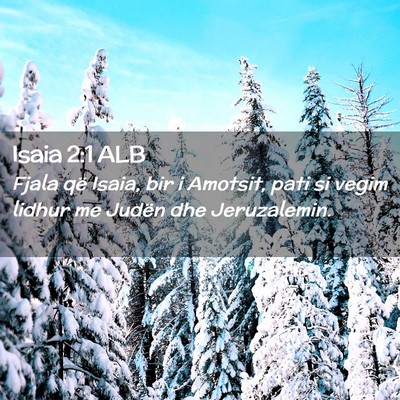 Picture 02 - Isaia 2:1 ALB - Fjala që Isaia, bir i Amotsit, pati si vegim - Bible Verse Picture