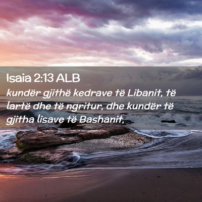 Picture 02 - Isaia 2:13 ALB - kundër gjithë kedrave të Libanit, të lartë - Bible Verse Picture